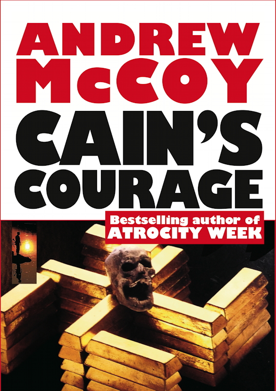 CoolMain Press Proudly Announces  Forthcoming publication CAIN'S COURAGE Third in Andrew McCoy's LANCE WEBER SERIES About the Quintessential Hard Man of Africa     CAIN'S COURAGE by Andrew McCoy