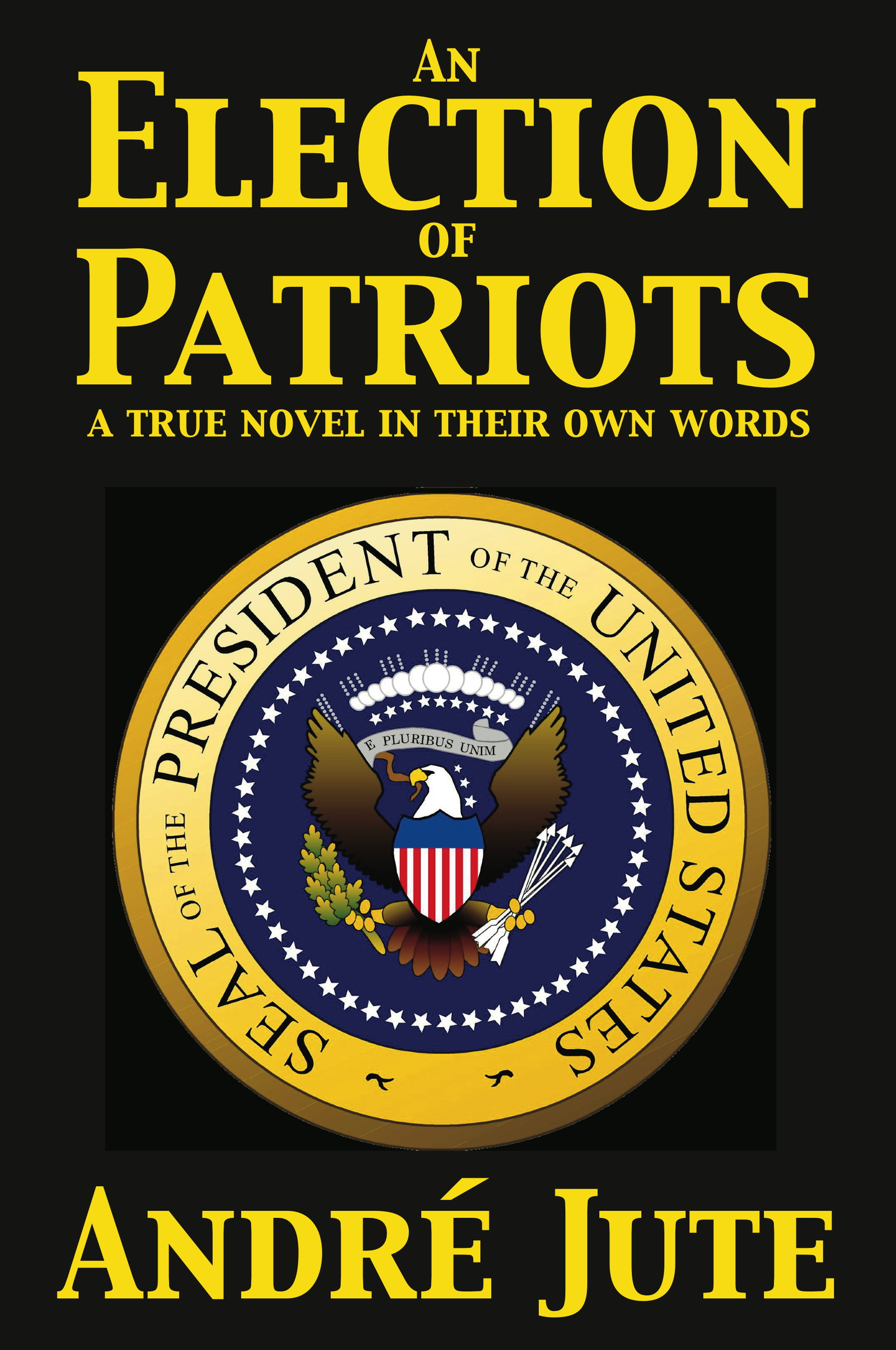 AN ELECTION OF PATRIOTS by Andre Jute